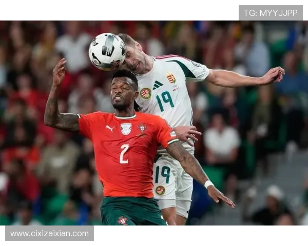 匈牙利对阵葡萄牙精彩直播全程回顾与赛后分析